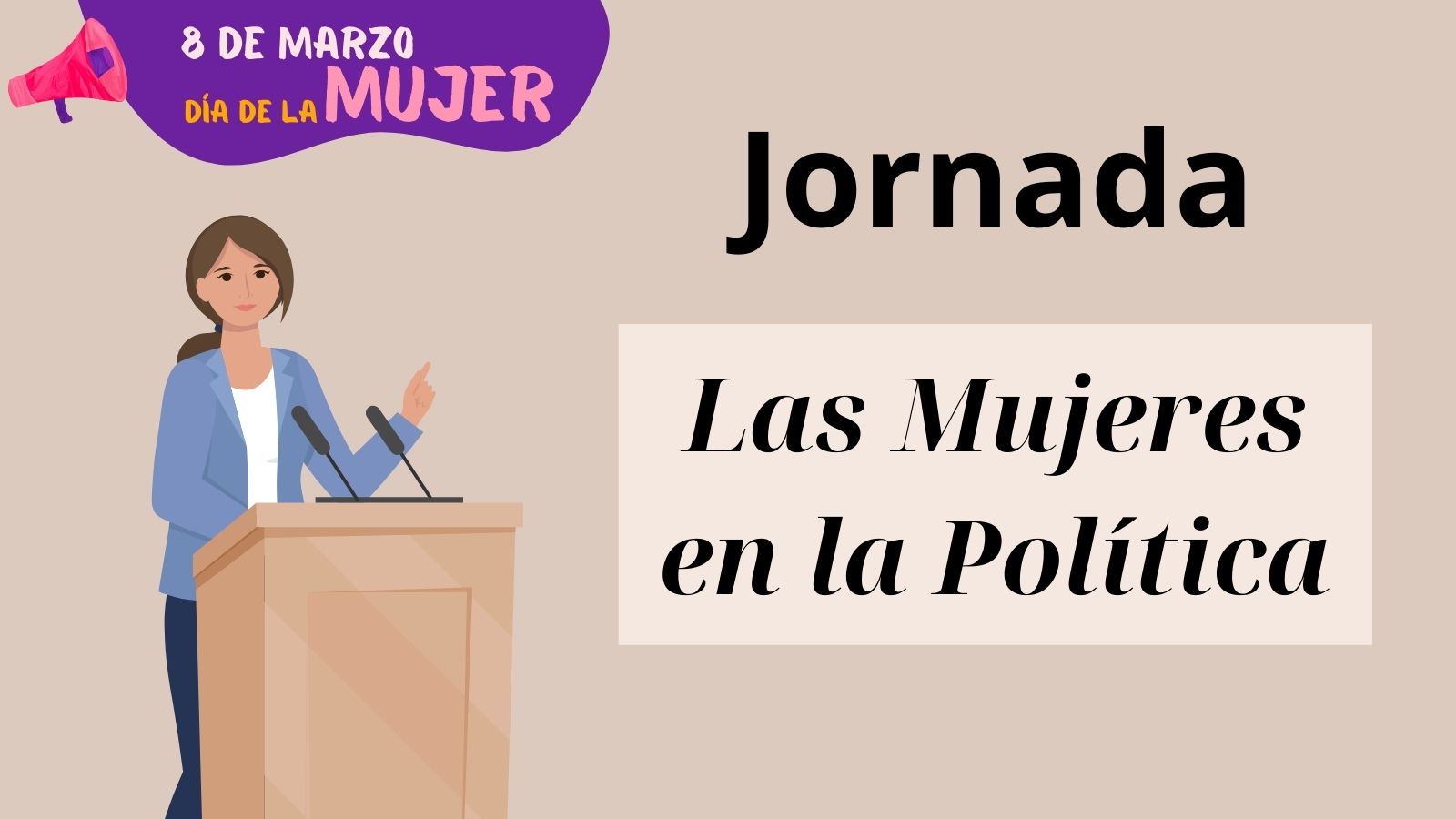 Jornada "LAS MUJERES EN LA POLÍTICA" Jornada "LAS MUJERES EN LA POLÍTICA"