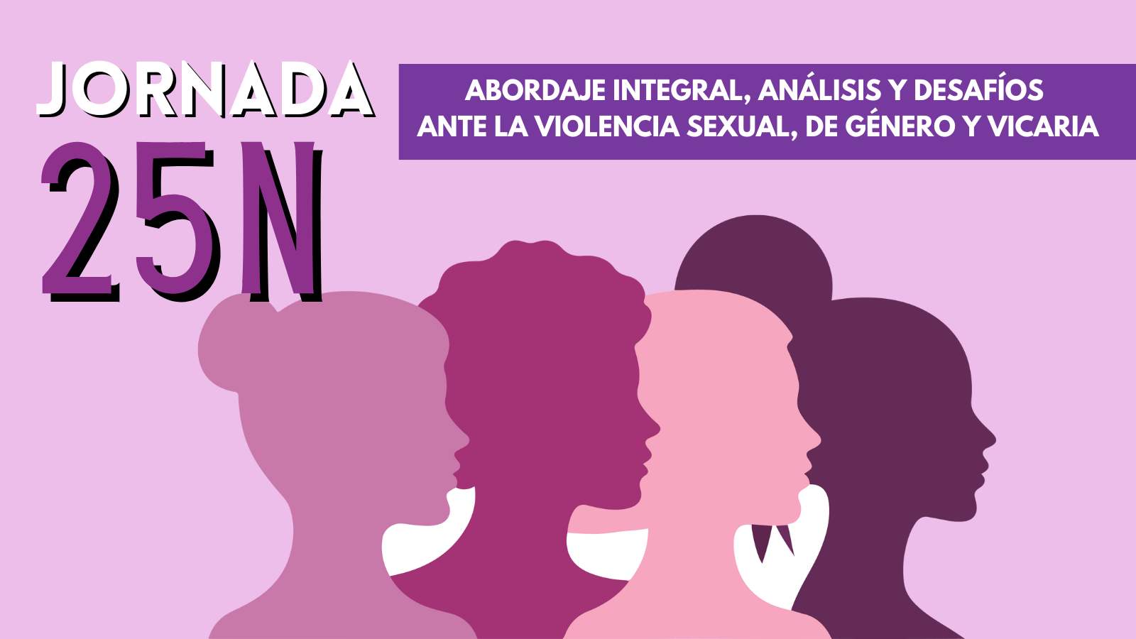 Programación 25N - Jornada “Abordaje integral, análisis y desafíos ante la violencia sexual, de género y vicaria”