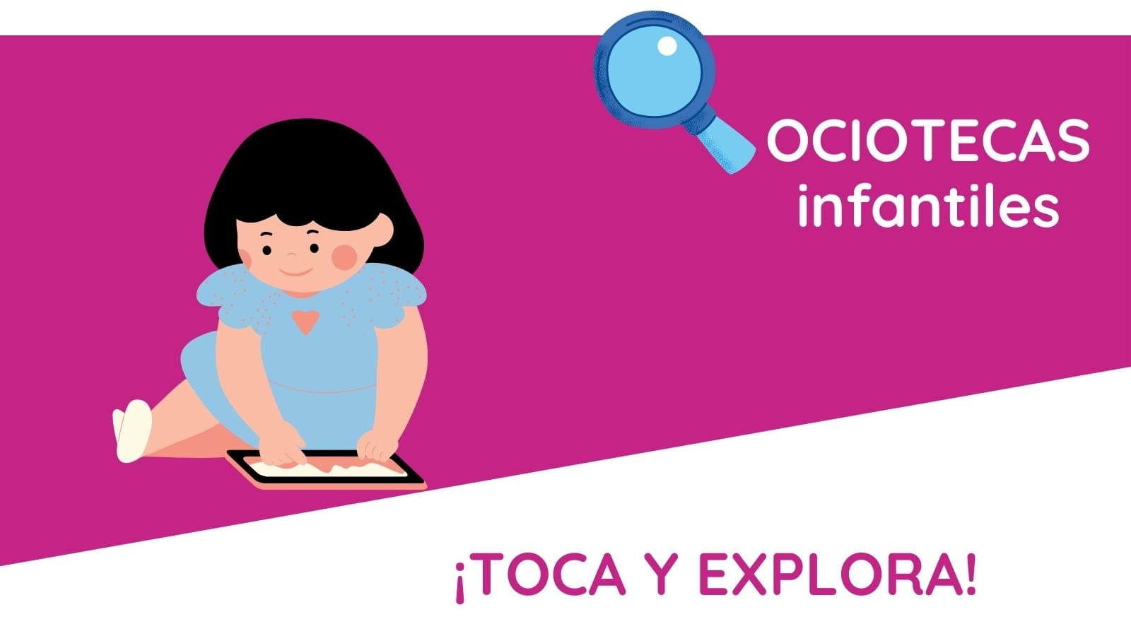Ocioteca infantil - ¡Toca y explora! Ocioteca infantil - ¡Toca y explora!