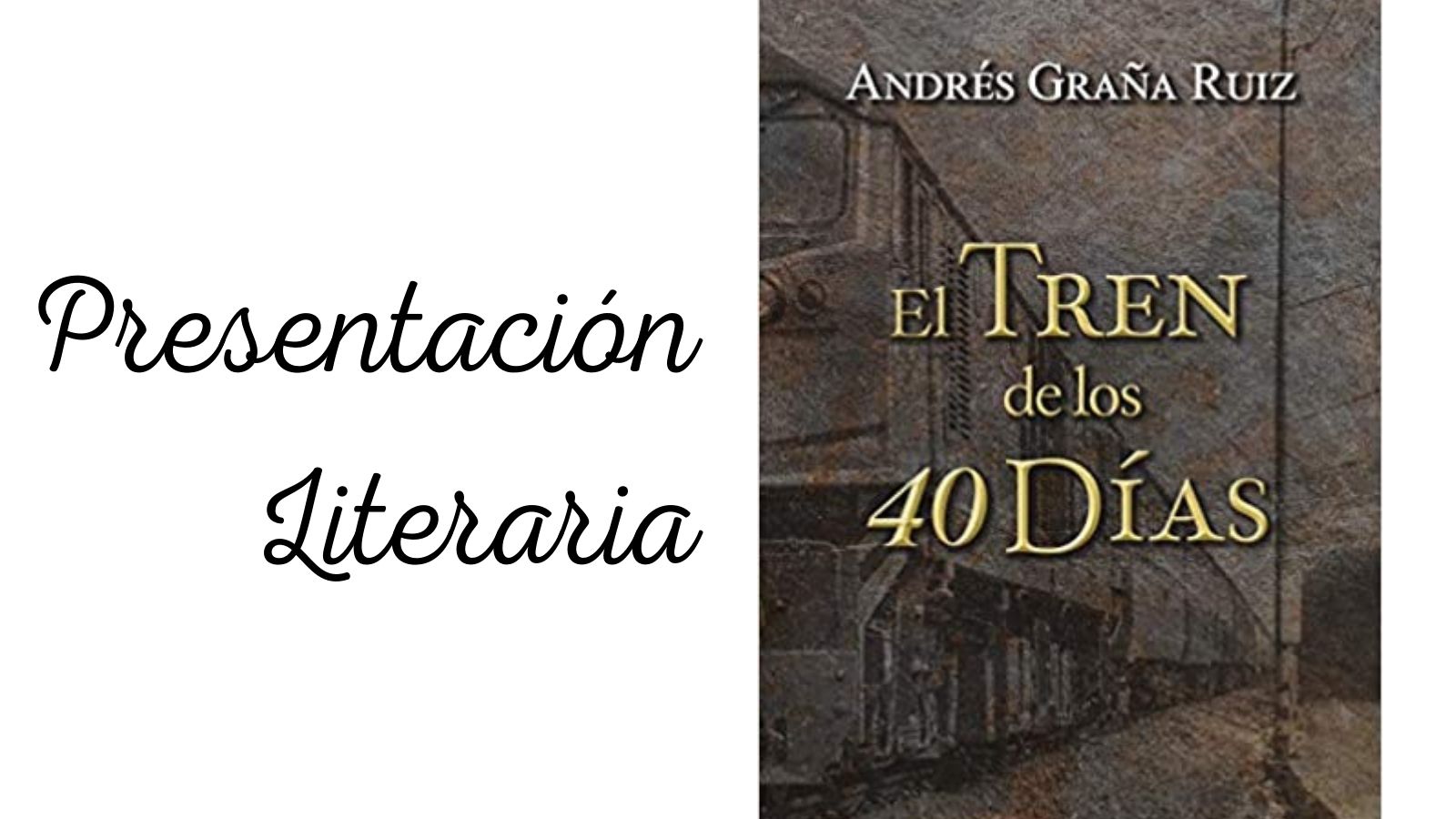 Encuentro con Autores. "El tren de los 40 días" de Andrés Graña Encuentro con Autores. "El tren de los 40 días" de Andrés Graña