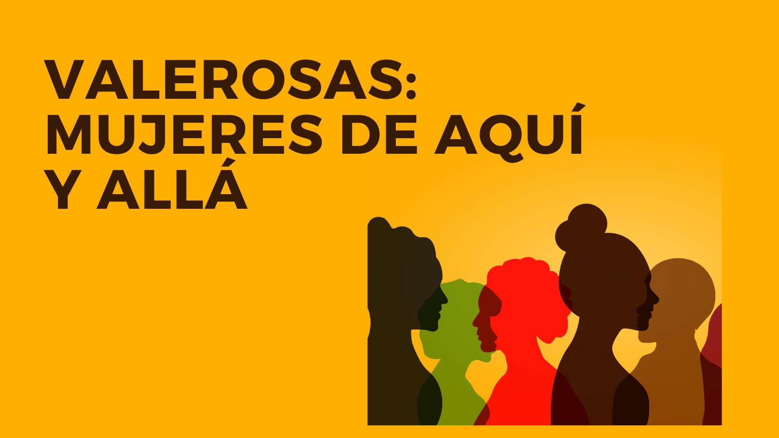 Muestra bibliográfica. Valerosas: mujeres de aquí y allá Muestra bibliográfica. Valerosas: mujeres de aquí y allá