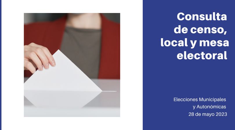 Consulta de censo electoral, local electoral y mesa Elecciones Municipales y Autonómicas 2023