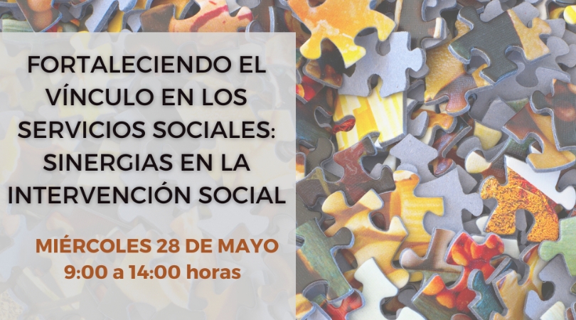 Jornada "Fortaleciendo el vínculo en los Servicios Sociales: Sinergias en la intervención social" Jornada "Fortaleciendo el vínculo en los Servicios Sociales: Sinergias en la intervención social"