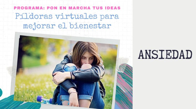 Pon en Marcha tus Ideas. Píldora Virtual "Ansiedad"