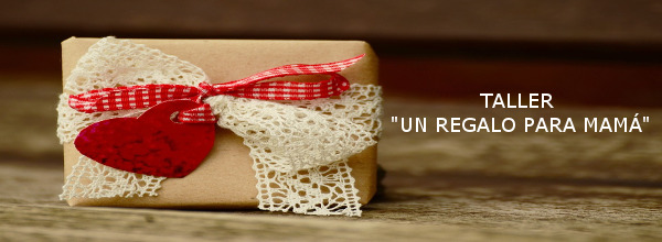 Taller "Un regalo para mamá" Taller "Un regalo para mamá"